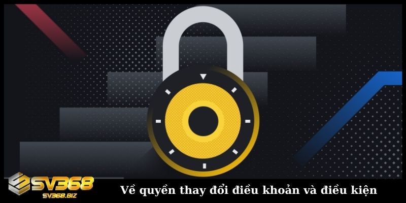 Về quyền thay đổi điều khoản và điều kiện